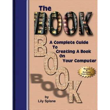 The BookBook: A Complete Guide To Creating A Book On Your Computer