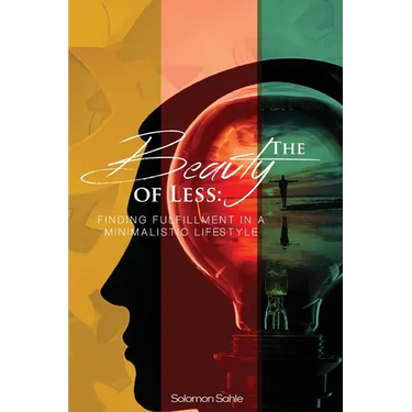 The Beauty of Less: Finding Fulfillment in a Minimalistic Lifestyle