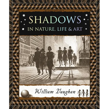 Shadows: In Nature, Life & Art