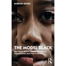 The Model Black: How Black British Leaders Succeed in Organisations and Why It Matters