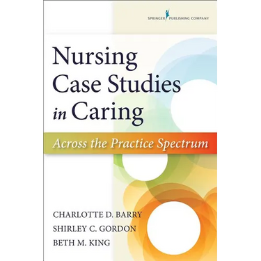 Nursing Case Studies in Caring: Across the Practice Spectrum