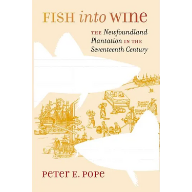 Fish into Wine: The Newfoundland Plantation in the Seventeenth Century