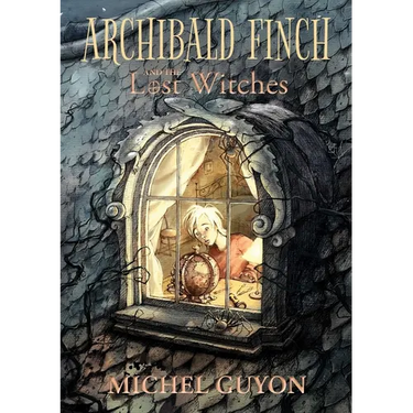 Archibald Finch and the Lost Witches: Volume 1