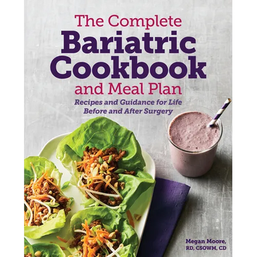 The Complete Bariatric Cookbook and Meal Plan: Recipes and Guidance for Life Before and After Surgery