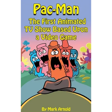 Pac-Man (hardback): The First Animated TV Show Based Upon a Video Game