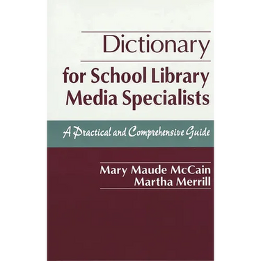 Dictionary for School Library Media Specialists: A Practical and Comprehensive Guide