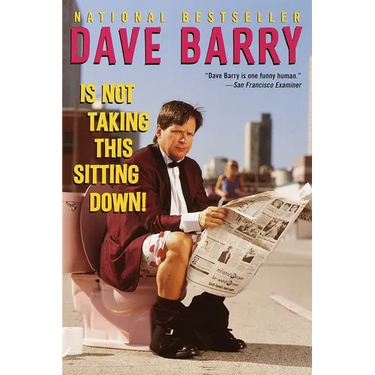 Dave Barry Is Not Taking This Sitting Down