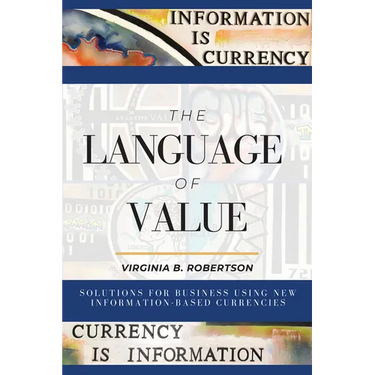 The Language of Value: Solutions for Business Using New Information-Based Currencies