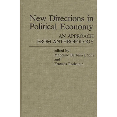 New Directions in Political Economy: An Approach from Anthropology