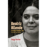 Beatriz Allende: A Revolutionary Life in Cold War Latin America