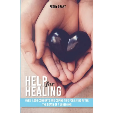 Help for Healing: Over 1000 Comforts and Coping Tips for Living After the Death of a Loved One