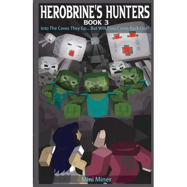 Herobrine's Hunters Book 3: Into The Caves They Go... But Will They Come Back Out?