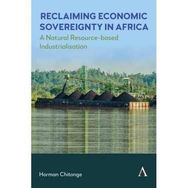 Reclaiming Economic Sovereignty in Africa: A Natural Resource-Based Industrialisation Perspective