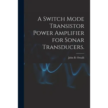 A Switch Mode Transistor Power Amplifier for Sonar Transducers.