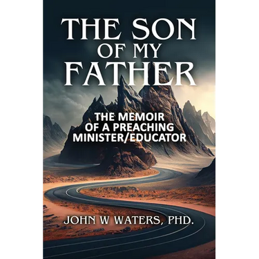 The Son of My Father: The Memoir of a Preaching Minister/Educator
