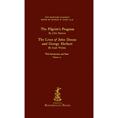 The Harvard Classics: Volume 15 - John Bunyan and Izaak Walton (Rogershaven Facsimile Edition)
