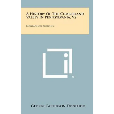 A History Of The Cumberland Valley In Pennsylvania, V2: Biographical Sketches
