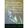 The Almighty, His Creation of Mankind, and His War against the Eloheem