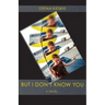 But I Don't Know You