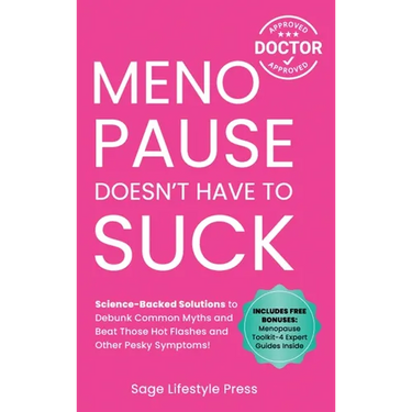 Menopause Doesn't Have to Suck: Science-Backed Solutions to Debunk Common Myths, Beat the Symptoms, Manage Perimenopause (and Beyond) with Humor!