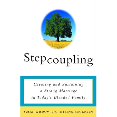 Stepcoupling: Creating and Sustaining a Strong Marriage in Today's Blended Family