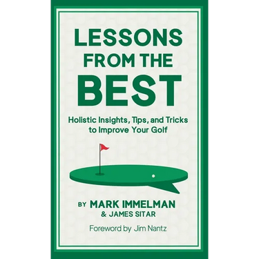 Lessons from the Best: Holistic Insights, Tips, and Tricks to Improve Your Golf