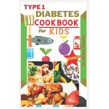 Type 1 diabetes cookbook for kids: delicious low carb recipes every child would want to eat
