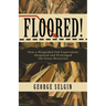 Floored!: How a Misguided Fed Experiment Deepened and Prolonged the Great Recession
