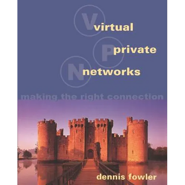 Virtual Private Networks: Making the Right Connection