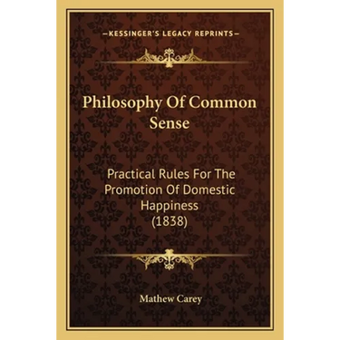 Philosophy Of Common Sense: Practical Rules For The Promotion Of Domestic Happiness (1838)