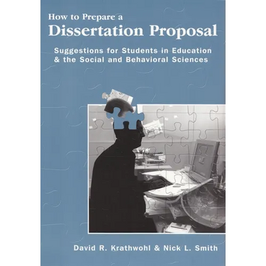 How to Prepare a Dissertation Proposal: Suggestions for Students in Education and the Social and Behavioral Sciences