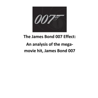 The James Bond 007 Effect: An analysis of the mega-movie hit, James Bond 007