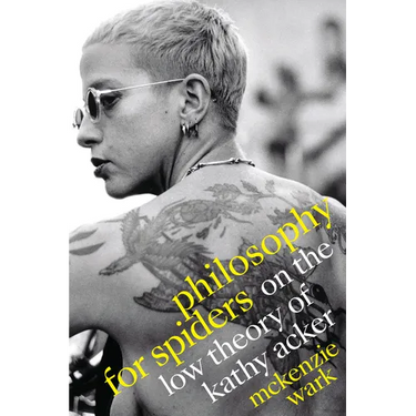 Philosophy for Spiders: On the Low Theory of Kathy Acker