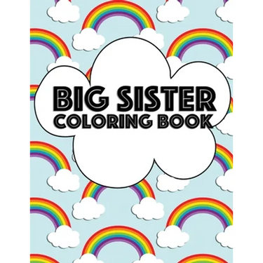 Big Sister Coloring Book: Rainbow New Baby Color Book for Big Sisters Ages 2-6, Perfect Gift for Big Sisters with a New Sibling!