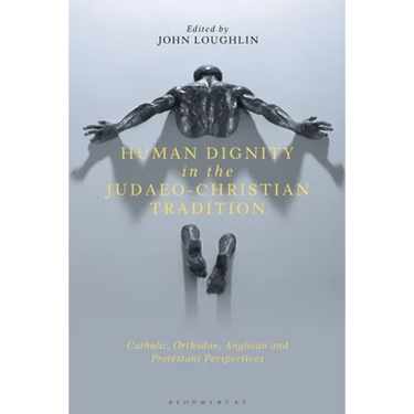 Human Dignity in the Judaeo-Christian Tradition: Catholic, Orthodox, Anglican and Protestant Perspectives