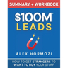 $100M Leads Summary & Workbook: How to Get Strangers To Want To Buy Your Stuff