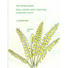 The Other Plants: Small Lessons about Some Non-Flowering Plants: A Coloring Book