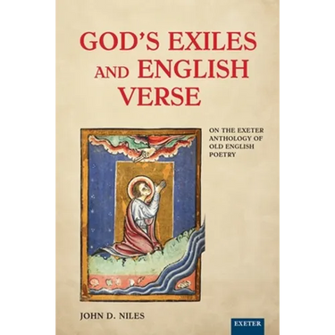 God's Exiles and English Verse: On the Exeter Anthology of Old English Poetry