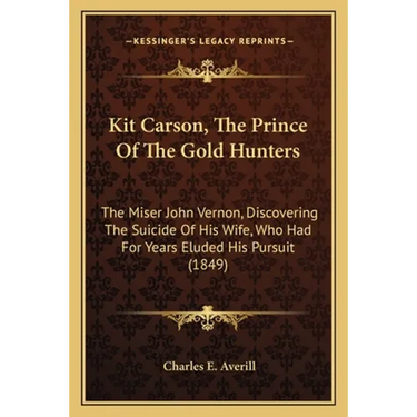 Kit Carson, The Prince Of The Gold Hunters: The Miser John Vernon, Discovering The Suicide Of His Wife, Who Had For Years Eluded His Pursuit (1849)