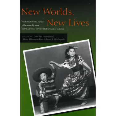 New Worlds, New Lives: Globalization and People of Japanese Descent in the Americas Andfrom Latin America in Japen