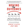 Moving to Outcomes: Why Partnerships Are the Future of Marketing