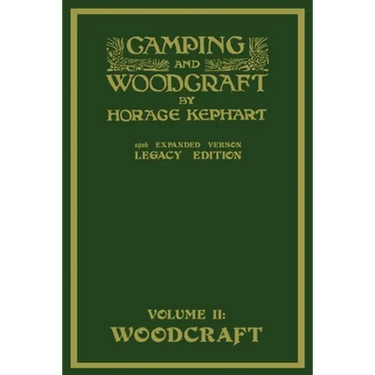Camping And Woodcraft Volume 2 - The Expanded 1916 Version (Legacy Edition): The Deluxe Masterpiece On Outdoors Living And Wilderness Travel