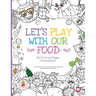 Let's Play with Our Food: My Fruit and Veggie Coloring Book