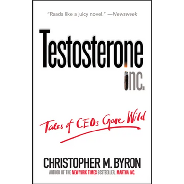 Testosterone Inc: Tales of Ceos Gone Wild