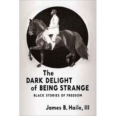 The Dark Delight of Being Strange: Black Stories of Freedom