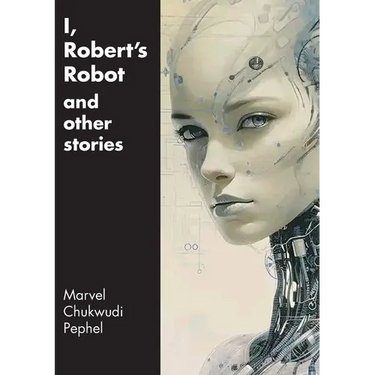 I, Robert's Robot and Other Stories