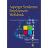 Asperger Syndrome Employment Workbook: An Employment Workbook for Adults with Asperger Syndrome