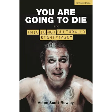 You Are Going to Die and This Is Not Culturally Significant