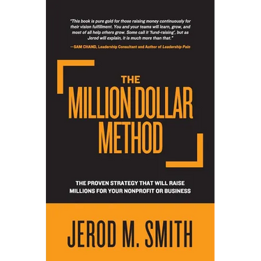 The Million Dollar Method: The proven strategy that will raise millions for your nonprofit or business
