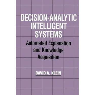 Decision-Analytic Intelligent Systems: Automated Explanation and Knowledge Acquisition